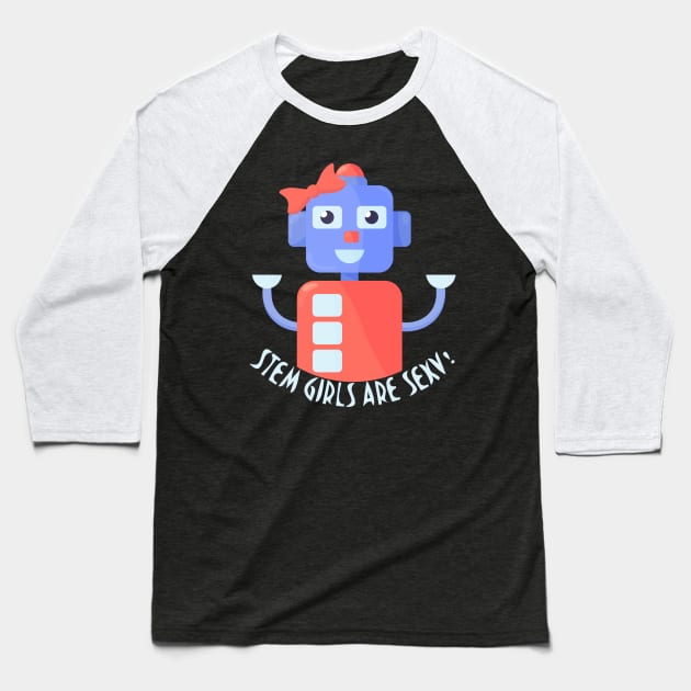 Stem girls are sexy robot shirt Baseball T-Shirt by tatadonets